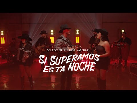 Si Superamos Esta Noche - Selección ft. Vadenagi