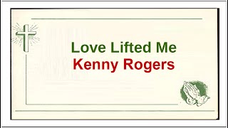 LYRICS  - Love Lifted Me - KENNY ROGERS