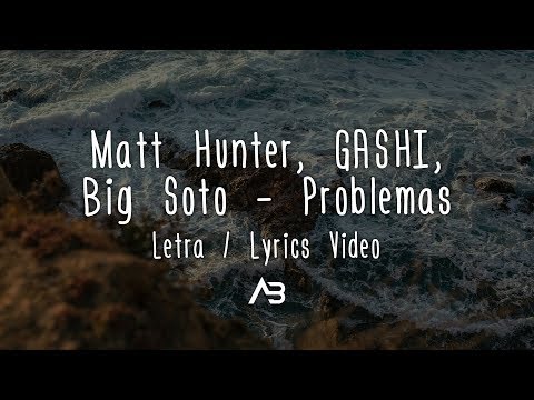 Matt Hunter, GASHI, Big Soto - Problemas (Letra / Lyrics Video)