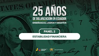 Panel 2 - Estabilidad Financiera | #25AñosDolarización BCE