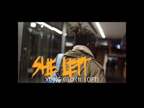 YUNG GLO - SHE LEFT (ft. LOFT)