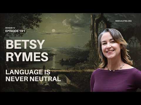 Language Is Never Neutral | Betsy Rymes | Re-Educated Podcast