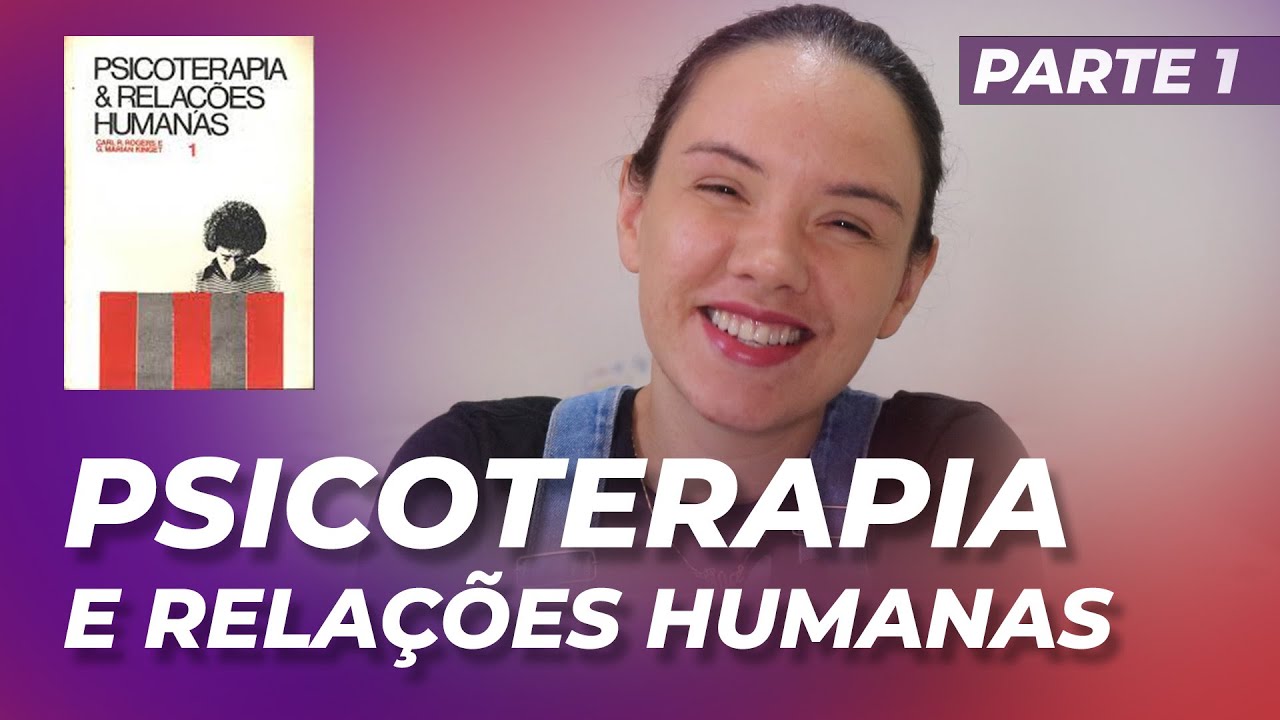 Psicoterapia e Relações Humanas Parte 1 - Carl Rogers e Marian Kinget | Profª Luana Amaro