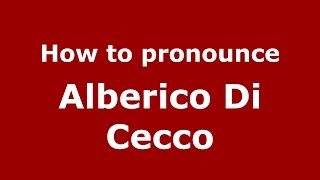 How to pronounce Alberico Di Cecco