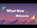 Rihanna - What Now - Lyrics