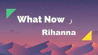 Rihanna - What Now - Lyrics