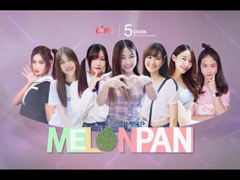 Pre Debut : Melonpan EP.1  / มารู้จักเมมทั้ง 7 ของเมล่อนปัง ยูนิตใหม่ในค่าย Cm Cafe แล้วคุณจะโดนตก!!