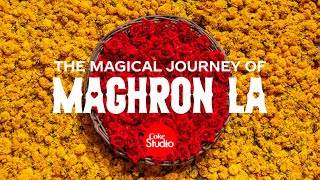 Magical Journey of Maghron La  Coke Studio Pakista