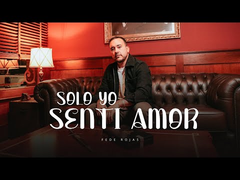 SOLO YO SENTÍ AMOR - FEDE ROJAS
