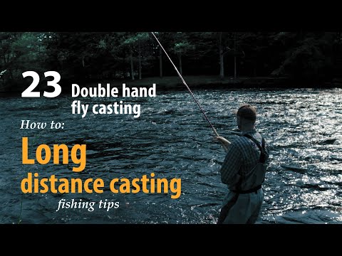 How to • Double hand fly casting • Long distance casting • fishing tips