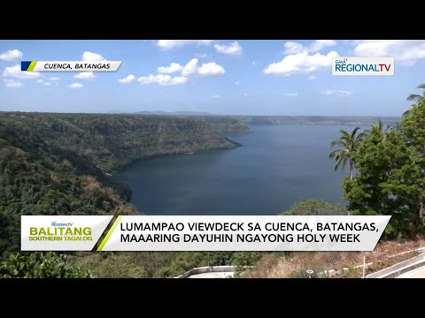 Balitang Southern Tagalog: Lumampao viewdeck sa Cuenca, Batangas, maaaring dayuhin ngayong holy week