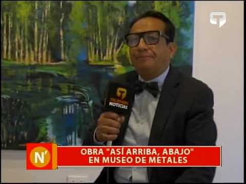 Obra Así Arriba, Abajo en museo de Metales