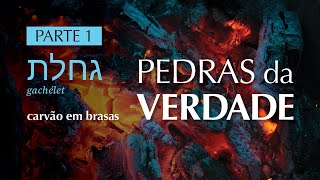 GACHÉLET גַּחֶלֶת (carvão em brasas) | Pedras da Verdade | Parte 1