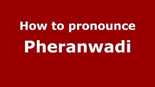 How to pronounce Pheranwadi