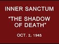 INNER SANCTUM -- "THE SHADOW OF DEATH" (10-2-45)