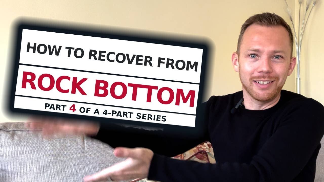 How to Recover from Rock Bottom - Part 4 of 4