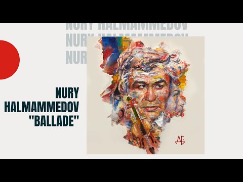Nury Halmammedov "Ballade"