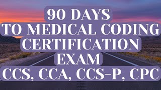 PREPARING FOR YOUR MEDICAL CODING EXAM IN 90 DAYS | POST PROGRAM | CCS | CCA | CCS-P | CPC