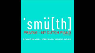 Prayag - My Dutch Piano (Kris B vs. Nosmo Our French Tuba Remix) [Smu[th] Digital]