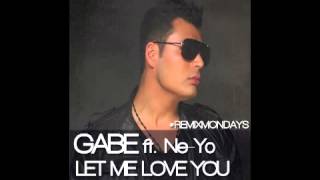 GABE Ft Ne-Yo - Let Me Love You (Remix)
