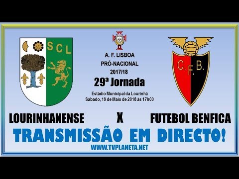 Transmissão Fut11: LOURINHANENSE x FUT. BENFICA - AFL Pró-Nacional 2017/2018