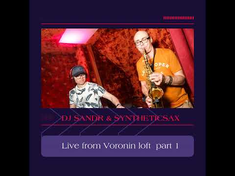 Syntheticsax & Dj Sandr - Live from Voronin loft (part 2)