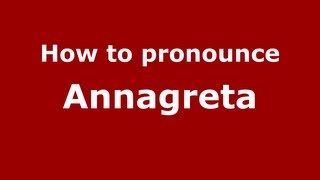 How to pronounce Annagreta
