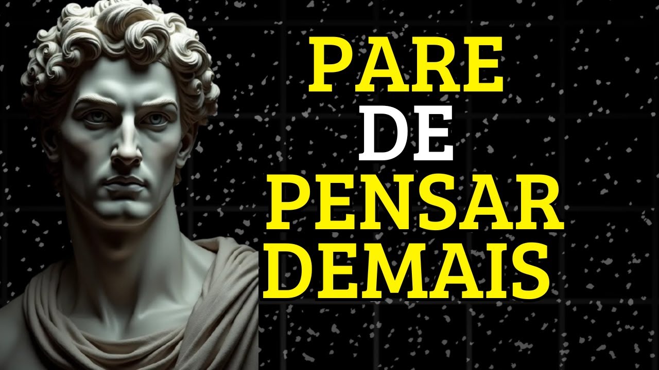 10 MANEIRAS ESTOICAS PARA PARAR com PENSAMENTOS EXCESSIVOS | ESTOICISMO