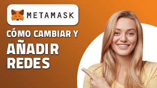 Cómo Cambiar Y Añadir Redes En Metamask.  ¡Rápido y Fácil!