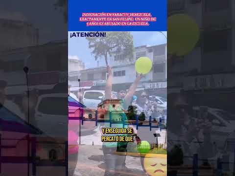 INDIGNACIÓN EN YARACUY, VENEZUELA, EXACTAMENTE EN SAN FELIPE:  UN NIÑO DE5 AÑOS ES ABUSADO EN LA ESC
