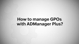 How to manage GPOs using ADManager Plus