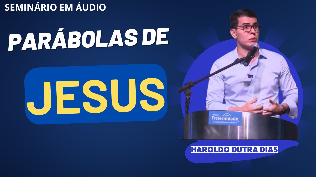 HAROLDO DUTRA DIAS - Seminário Parábolas de Jesus (2011)