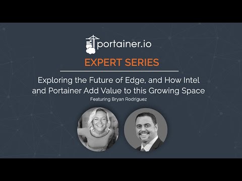 Portainer Expert Series - Exploring the Future of Edge, with Intel and Portainer