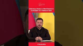 "AZERBAIJAN FOR PEACE": Zelenskyy Offers to Meet Russia in Gabala if Moscow Agrees | DWS News | AH1C