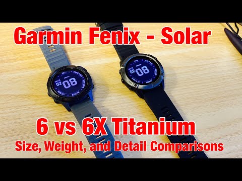 Garmin Fenix - 6 Solar vs 6X Solar Titanium: Size, Weight, Detail Comparisons - 6X Too Big? (Nope)