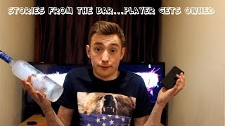 Stories from the Bar - Player gets OWNED