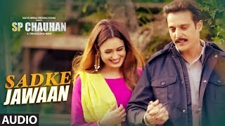 Sadke Jawaan Full Audio | SP CHAUHAN | Jimmy Shergill, Yuvika Chaudhary |Palak Muchhal,  Kamal Khan