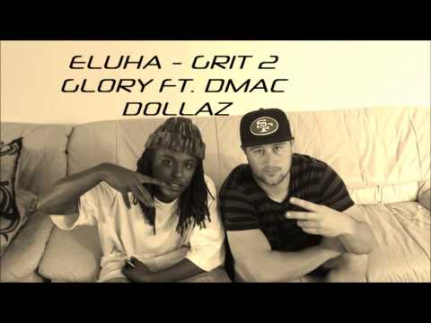 Eluha   Grit 2 Glory ft  DMac Dollaz
