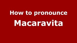 How to pronounce Macaravita
