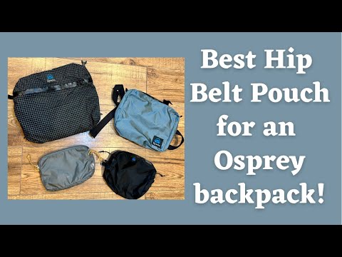 The Best Hip Belt Pouches to add to an Osprey backpack!