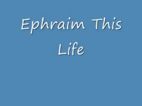 Ephraim This Life