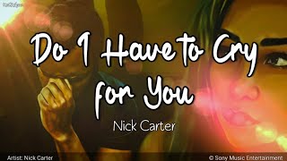 Do I Have to Cry for You | by Nick Carter | KeiRGee Lyrics Video