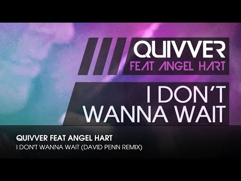 Quivver feat Angel Hart - I Don't Wanna Wait (David Penn Remix)