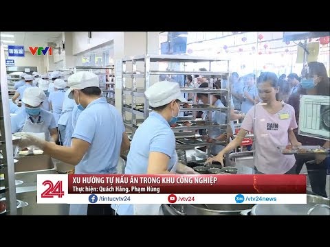 Xu hướng tự nấu ăn trong các khu công nghiệp - Tin Tức VTV24