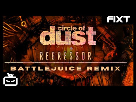 Circle of Dust - Regressor (Battlejuice Remix)