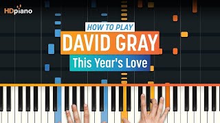 How To Play &quot;This Year&#39;s Love&quot; by David Gray | HDpiano (Part 1) Piano Tutorial