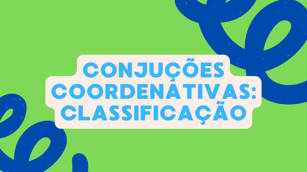 Conjuções Coordenativas: Classificação