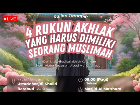 [LIVE] 4 Rukun Akhlak Yang Harus Dimiliki Seorang Muslimah | Ustadz Wajdi Kholid Barabud حفظه الله