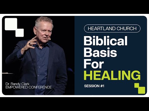 Biblical Basis for Healing | Dr. Randy Clark | SESSION 1 | Empowered Conference