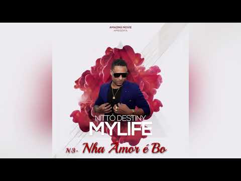 Nittó Destiny -  Nha Amor é Bo Feat Maicam Monteiro /  Audio   (Album My Life   )